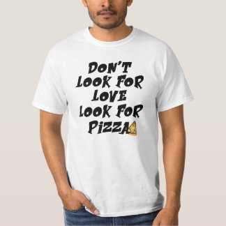 T-shirt Ne recherchez pas l'amour, recherchent la pizza,