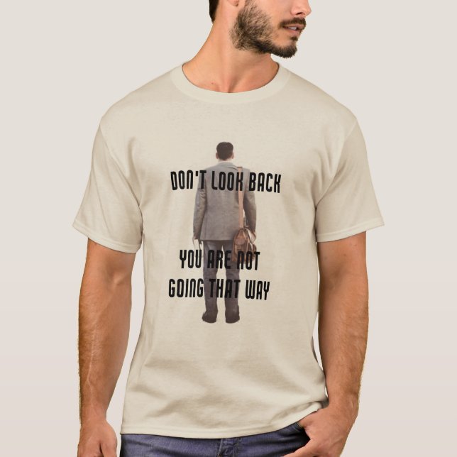 T-shirt Ne regarde pas en arrière, tu ne vas pas de cette  (Devant)
