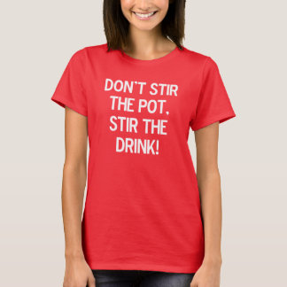 T-shirt Ne remuez pas le pot, remuent la boisson