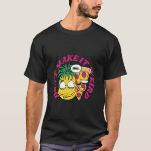 T-shirt Ne Rendez Pas Cela Bizarre - Pizza et Ananas Drôle