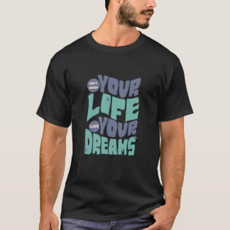 T-shirt Ne Rêvez pas votre vie - Vivez votre rêve