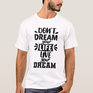 T-shirt Ne rêvez pas votre vie vivre votre rêve