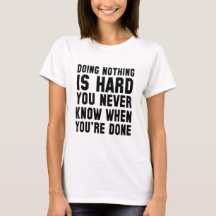 T-shirt Ne Rien Faire Est Difficile, Tu Ne Sais Jamais Qua