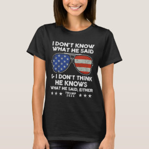 T-shirt Ne sais pas ce qu'il a dit - Trump 2024 Citation d