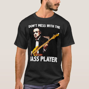 T-SHIRT NE SALISSEZ PAS AVEC LE BASSISTE