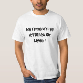 T-SHIRT NE SALISSEZ PAS AVEC MOI QUE MES AMIS SONT SAMOANS