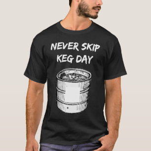 T-shirt Ne sautez jamais la journée de Keg Bière Gym Work