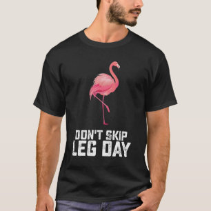 T-shirt Ne sautez pas la journée de jambes Flamant rose En