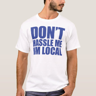T-shirt Ne se dispute pas je que je suis local que