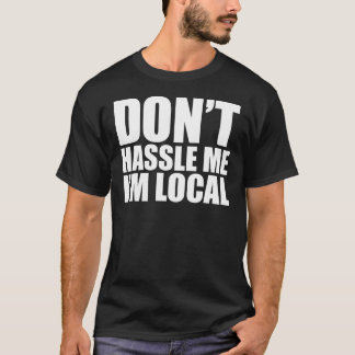 T-shirt Ne se dispute pas je que je suis local que