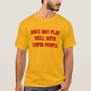T-shirt Ne s'entend pas bien avec les gens stupides T-shir