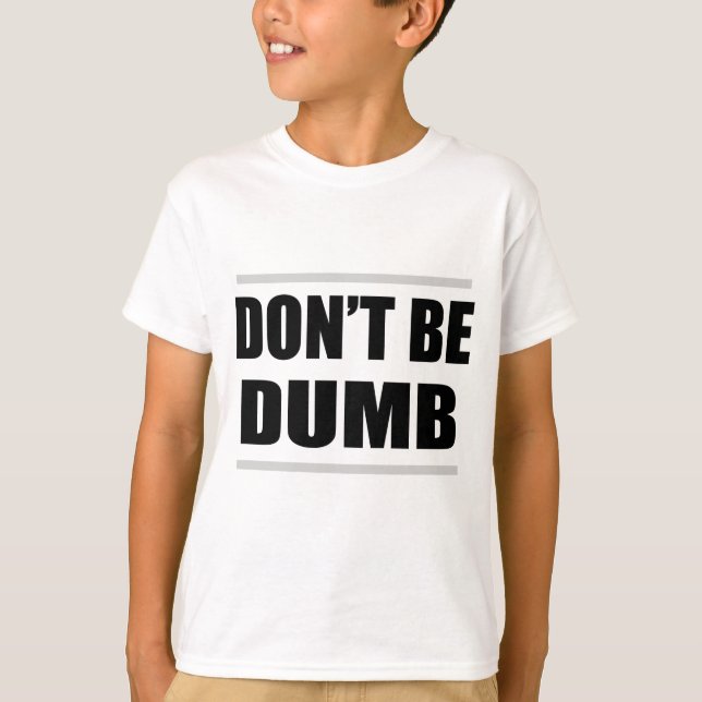T-shirt ne sois pas bête drôle dicton simple (Devant)