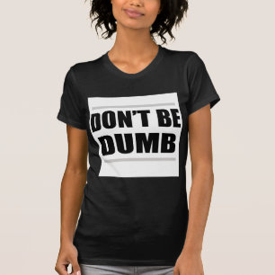 T-shirt ne sois pas bête drôle dicton simple