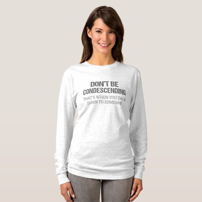 T-shirt Ne sois pas condescendant (Devant entier)