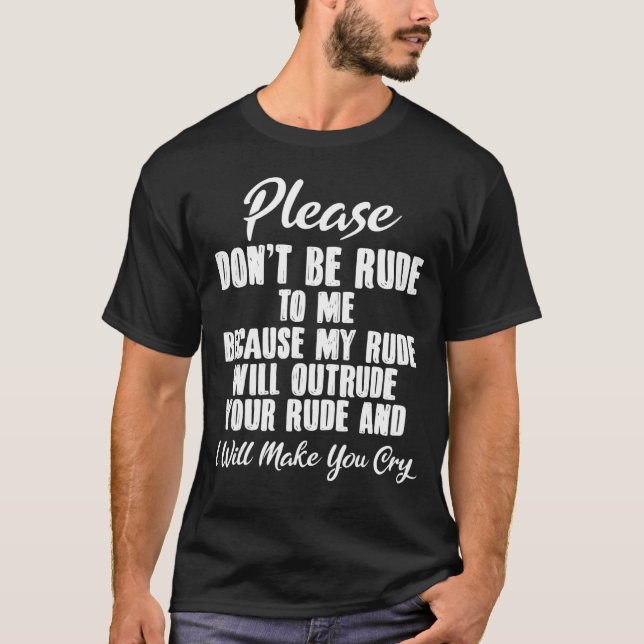T-shirt Ne sois pas grossier avec moi, je te prie, parce q (Devant)