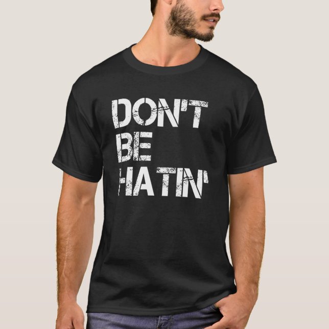 T-shirt Ne sois pas Hatin' hilarant haineux hommes femmes (Devant)