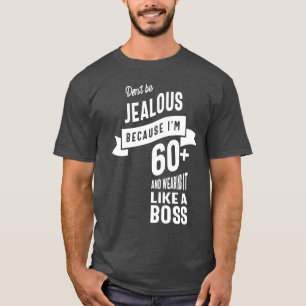 T-shirt Ne sois pas jaloux parce que j'ai plus de 60 ans