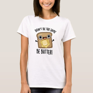 T-shirt Ne sois pas pareil pour le beurre amusant jeu de n