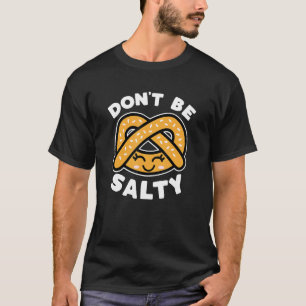 T-shirt Ne sois pas salé Pretzel mignon Drôle Dire un jeu 