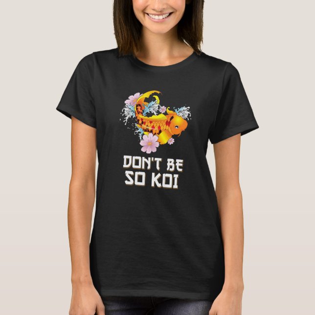 T-shirt Ne sois pas si Koi Coy Carp Fish Pun (Devant)
