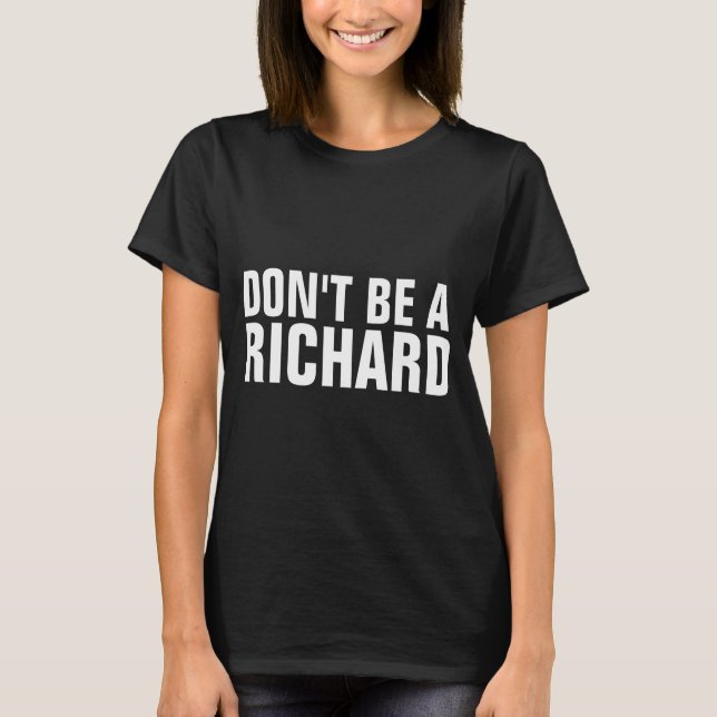 T-shirt Ne Sois Pas Un Richard (Devant)