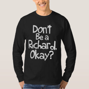 T-shirt Ne sois pas un Richard, OK - Sarcastique Crude Jok