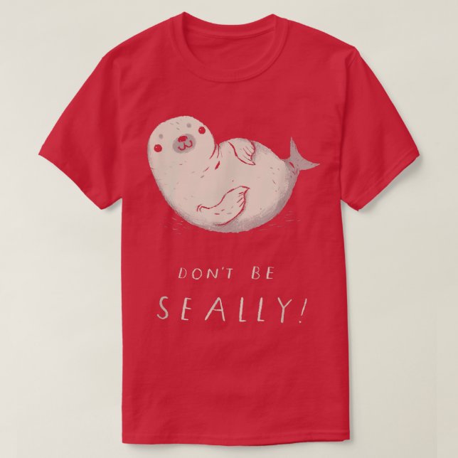 T-shirt ne sois pas un    seau à phoque, joli phoque  (Design devant)