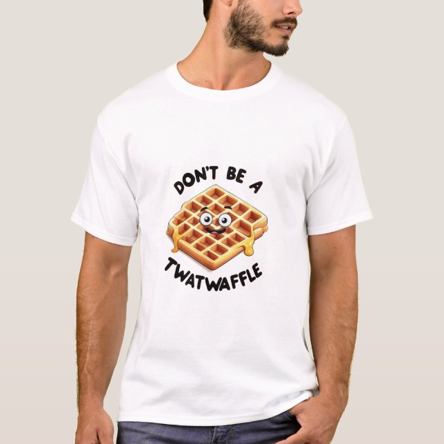 T-shirt Ne sois pas un Twatwaffle (Devant)
