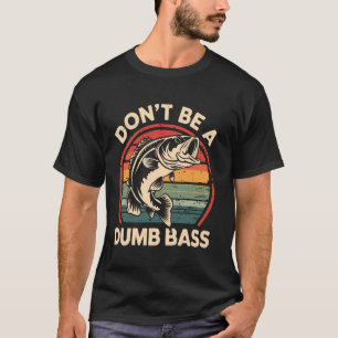 T-shirt Ne Sois Pas Une Basse Idiote Humour De Pêche Drôle