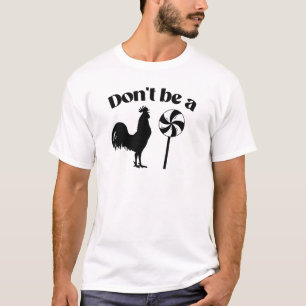 T-shirt Ne sois pas une sucette de coq