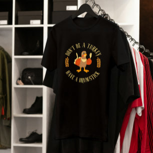 T-shirt Ne sois pas une Turquie, aie un bâton de tambour A