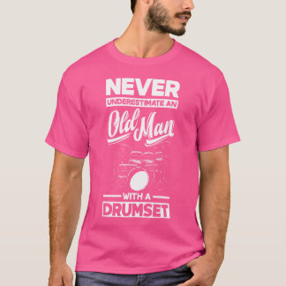 T-shirt Ne Sous-Estimez Jamais Et Vieux Homme Avec Un Drum