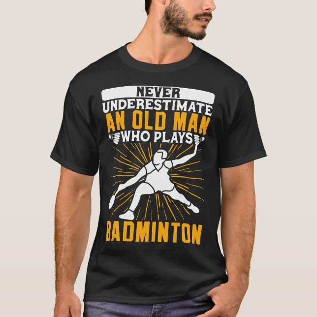 T-shirt Ne Sous-Estimez Jamais La Navette Dminton Old Man (Devant)