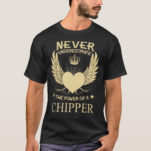 T-shirt Ne Sous-Estimez Jamais La Puissance D'Un Chipper (Devant)