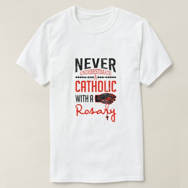 T-shirt Ne Sous-Estimez Jamais Un Catholique Avec Un Rosai (Design devant)
