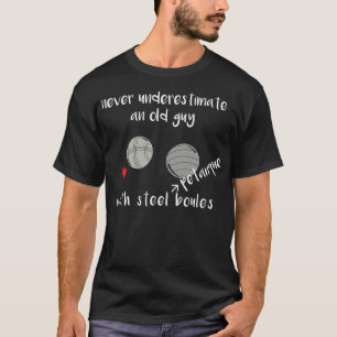 T-shirt Ne sous-estimez jamais un vieil homme avec Petanqu