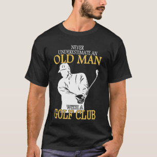 T-shirt Ne sous-estimez jamais un vieil homme avec un club