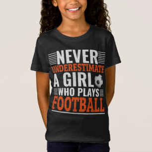 T-Shirt Ne Sous-Estimez Jamais Une Fille Qui Joue Au Footb