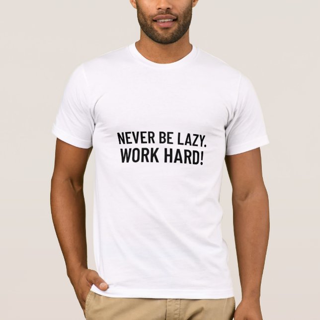 T-shirt Ne Soyez Jamais Paresseux. Travailler dur (Devant)