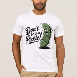 T-shirt Ne soyez pas dans un pickle !