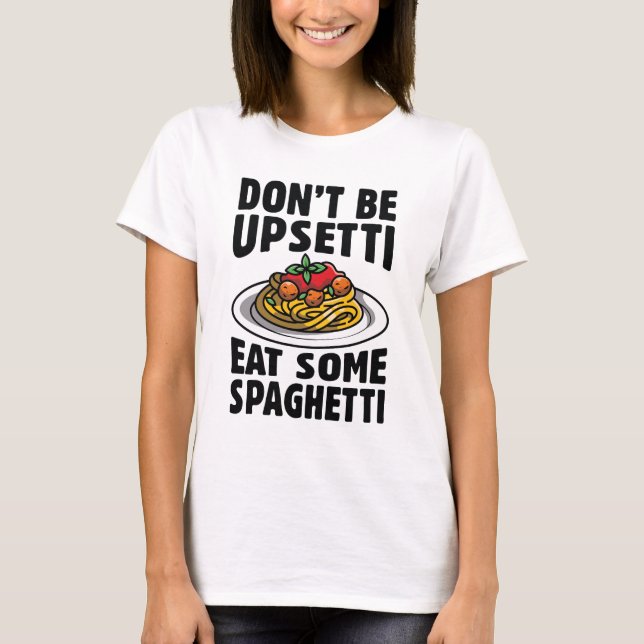 T-shirt Ne soyez pas désagréable de manger des spaghettis (Devant)