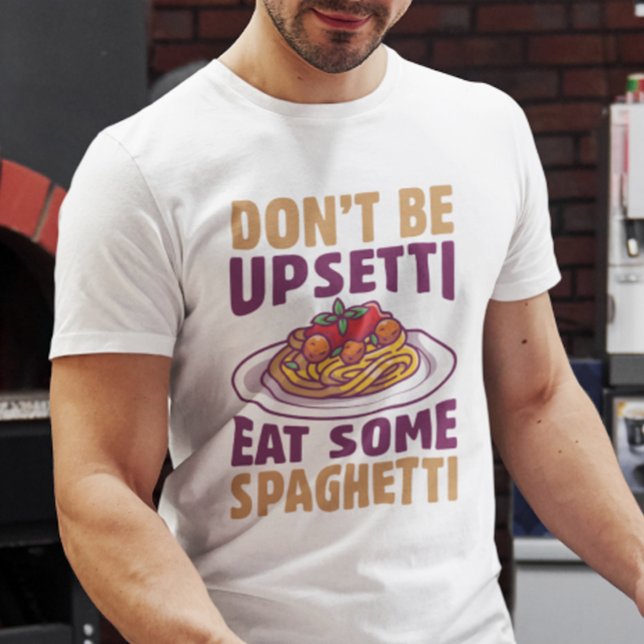 T-shirt Ne soyez pas désagréable de manger des spaghettis (Don't be upsetti eat some spaghetti t-shirt)