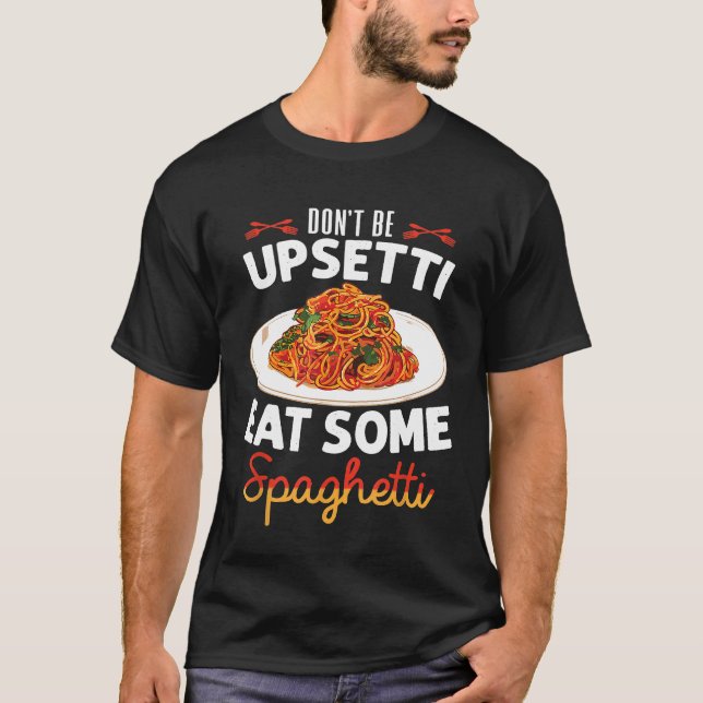 T-shirt Ne Soyez Pas Désagréable Mangez Quelques Spaghetti (Devant)