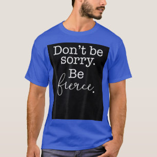 T-shirt Ne soyez pas désolé Soyez Fierce LGBTQIA Pride Dra