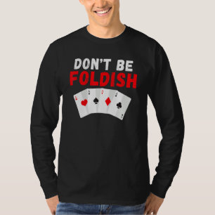 T-shirt Ne soyez pas Foldish Cartes à jouer Poker
