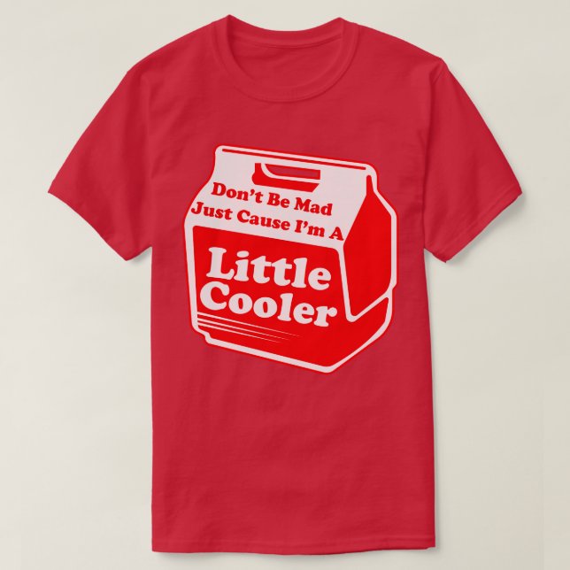 T-shirt Ne Soyez Pas Mad Juste Parce Qu'Un Petit Glacière (Design devant)