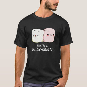 T-shirt Ne soyez pas Mallow Dramatic Marshmallow Pun Dark 