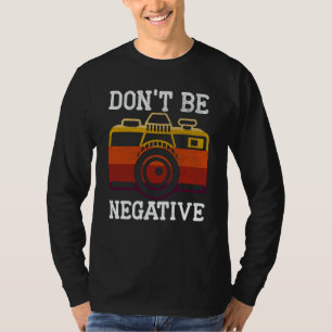 T-shirt Ne soyez pas négatif Photographie Appareil photo I