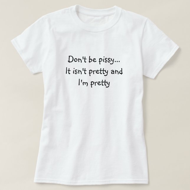 T-shirt Ne soyez pas pissy… (Design devant)