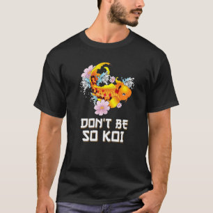 T-shirt Ne Soyez Pas Si Koi   Carpe De Poisson Coy Pun